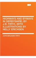 Highways and Byways in Derbyshire; By J.B. Firth, with Illustrations by Nelly Erichsen