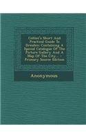 Collier's Short and Practical Guide to Dresden: Containing a Special Catalogue of the Picture Gallery and a Map of the City...