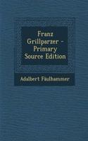 Franz Grillparzer - Primary Source Edition