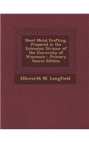 Sheet Metal Drafting, Prepared in the Extension Division of the University of Wisconsin - Primary Source Edition