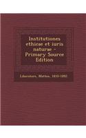 Institutiones Ethicae Et Iuris Naturae - Primary Source Edition
