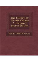 The History of Nevada Volume 2 - Primary Source Edition