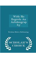 With No Regrets an Autobiography - Scholar's Choice Edition