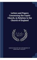 Letters and Papers Concerning the Coptic Church, in Relation to the Church of England