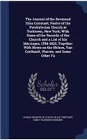 Journal of the Reverend Silas Constant, Pastor of the Presbyterian Church at Yorktown, New York; With Some of the Records of the Church and a List of his Marriages, 1784-1825, Together With Notes on the Nelson, Van Cortlandt, Warren, and Some Other