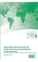 Arab Threat Perceptions and The Future of The U.S. Military Presence in The Middle East