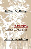 Hue-manity black 2 white