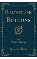 Bachelor Buttons (Classic Reprint)