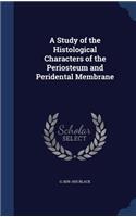 A Study of the Histological Characters of the Periosteum and Peridental Membrane