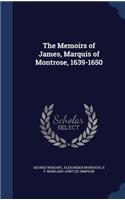 The Memoirs of James, Marquis of Montrose, 1639-1650