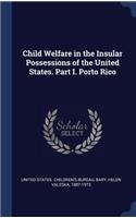 Child Welfare in the Insular Possessions of the United States. Part I. Porto Rico