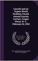 Lincoln and an Urgent World Problem; Fourth Annual Lincoln Lecture, Cooper Union, N. Y., February 12, 1943
