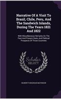 Narrative of a Visit to Brazil, Chile, Peru, and the Sandwich Islands, During the Years 1821 and 1822: With Miscellaneous Remarks on the Past and Present State, and Political Prospects of Those Countries