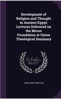 Development of Religion and Thought in Ancient Egypt; Lectures Delivered on the Morse Foundation at Union Theological Seminary