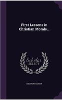 First Lessons in Christian Morals...: (English)