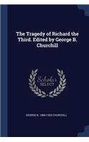 The Tragedy of Richard the Third. Edited by George B. Churchill
