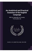 An Analytical and Practical Grammar of the English Language