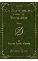 Der Zauberlehrling, Oder Die Teufelsjäger: Roman (Classic Reprint)