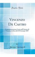 Vincenzo de Castro: Comemmorazione Letta Nell'ateneo Di Venezia, La Sera del 18 Gennajo 1887 (Classic Reprint)