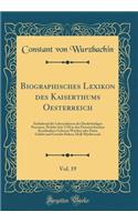 Biographisches Lexikon Des Kaiserthums Oesterreich, Vol. 19: Enthaltend Die Lebensskizzen Der Denkwürdigen Personen, Welche Seit 1750 in Den Österreichischen Kronländern Geboren Wurden Oder Darin Gelebt Und Ge