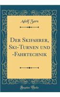 Der Skifahrer, Ski-Turnen Und -Fahrtechnik (Classic Reprint)