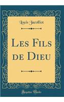 Les Fils de Dieu (Classic Reprint)