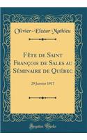 FÃ¨te de Saint FranÃ§ois de Sales Au SÃ©minaire de QuÃ©bec: 29 Janvier 1917 (Classic Reprint)