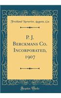 P. J. Berckmans Co. Incorporated, 1907 (Classic Reprint)