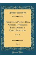 Biblioteca Picena, Osia Notizie Istorische Delle Opere E Degli Scrittori, Vol. 1: Lett. a (Classic Reprint)