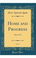 Home and Progress, Vol. 6: March 1921 (Classic Reprint)