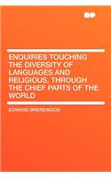 Enquiries Touching the Diversity of Languages and Religious, Through the Chief Parts of the World