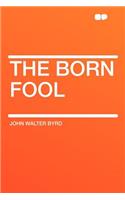 The Born Fool