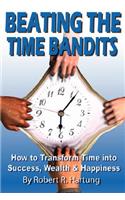Beating The Time Bandits How To Transform Time Into Success, Wealth & Happiness