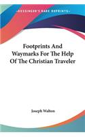 Footprints And Waymarks For The Help Of The Christian Traveler