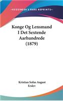 Konge Og Lensmand I Det Sextende Aarhundrede (1879)