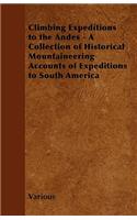 Climbing Expeditions to the Andes - A Collection of Historical Mountaineering Accounts of Expeditions to South America