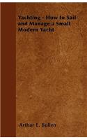 Yachting - How to Sail and Manage a Small Modern Yacht