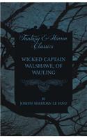 Wicked Captain Walshawe, of Wauling: (English)