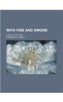 With Fire and Sword; A Tale of the Past: (English)