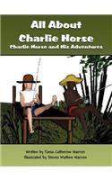 All about Charlie Horse: Charlie Horse and His Adventures
