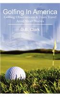 Golfing In America: Golfing Observations & Train Travel Amid Short Stories
