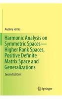 Harmonic Analysis on Symmetric Spaces--Higher Rank Spaces, Positive Definite Matrix Space and Generalizations