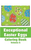 Exceptional Easter Eggs Coloring Book (Volume 2)