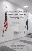 Life and Wrongful Death of Gregg David Wenzel, Clandestine CIA Officer Star 81