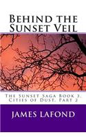 Behind the Sunset Veil: The Sunset Saga Book 3, Cities of Dust, Part 2