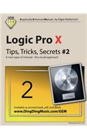Logic Pro X - Tips, Tricks, Secrets #2: A new type of manual - the visual approach(2 Logic Pro X - Tips, Trick, Secrets)