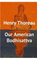 Henry Thoreau, Our American Bodhisattva