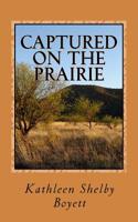 Captured on the Prairie: True Tales of Indian Captivity