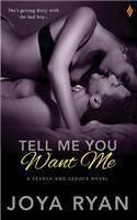 Tell Me You Want Me