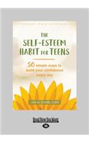 Self-Esteem Habit for Teens: 50 Simple Ways to Build Your Confidence Every Day (Large Print 16pt)
